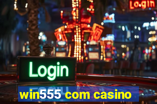 win555 com casino